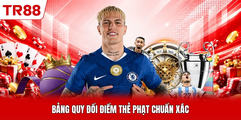 Bảng quy đổi điểm thẻ phạt chuẩn xác