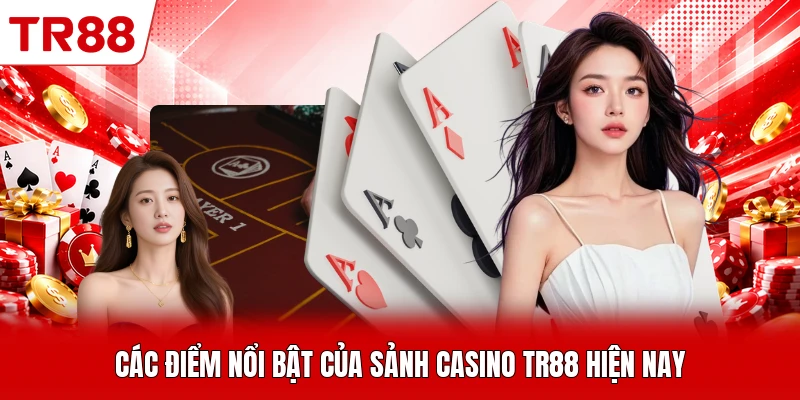 Các điểm nổi bật của sảnh casino TR88 hiện nay