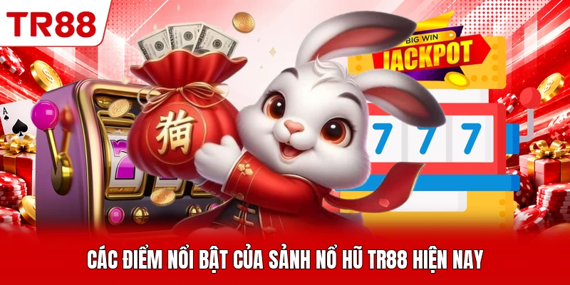 Các điểm nổi bật của sảnh nổ hũ TR88 hiện nay
