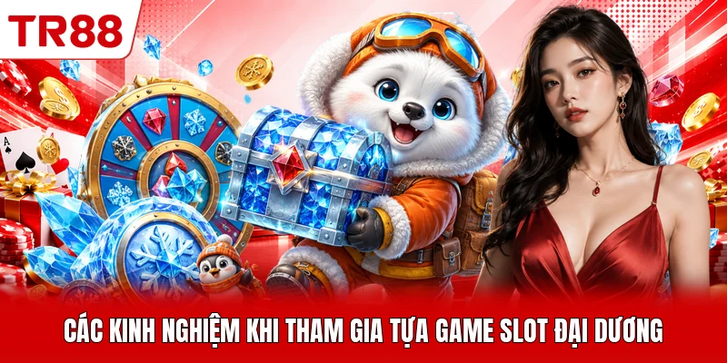 Các kinh nghiệm khi tham gia tựa game slot đại dương