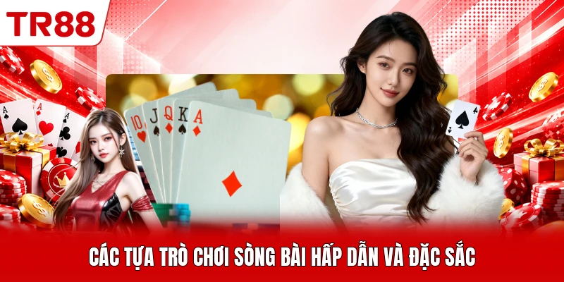 Các tựa trò chơi sòng bài hấp dẫn và đặc sắc