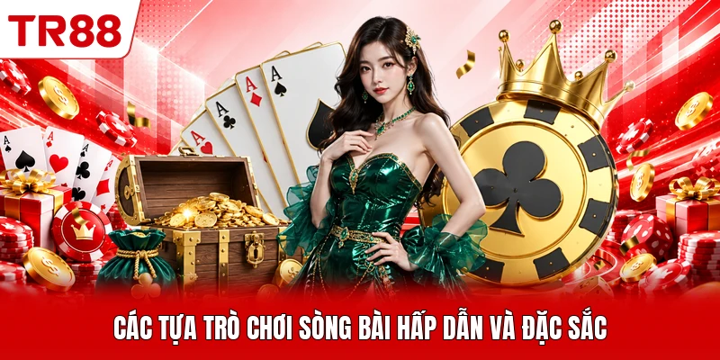 Các tựa trò chơi sòng bài hấp dẫn và đặc sắc