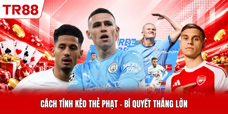 Cách Tính Kèo Thẻ Phạt - Bí Quyết Thắng Lớn