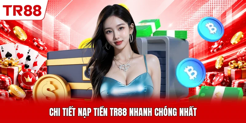 Chi tiết nạp tiền TR88 nhanh chóng nhất