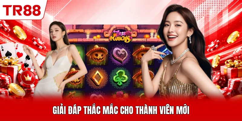Giải đáp thắc mắc cho thành viên mới
