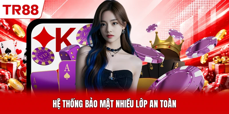 Hệ thống bảo mật nhiều lớp an toàn