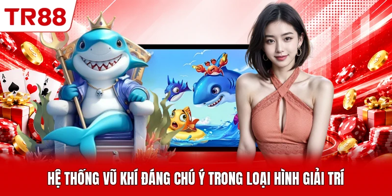 Hệ thống vũ khí đáng chú ý trong loại hình giải trí