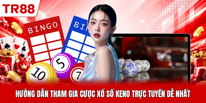 Hướng dẫn tham gia cược xổ số Keno trực tuyến dễ nhất