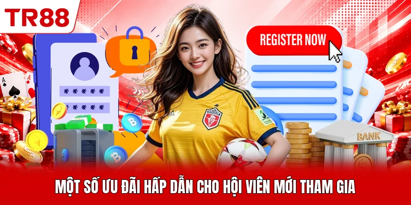 Một số ưu đãi hấp dẫn cho hội viên mới tham gia