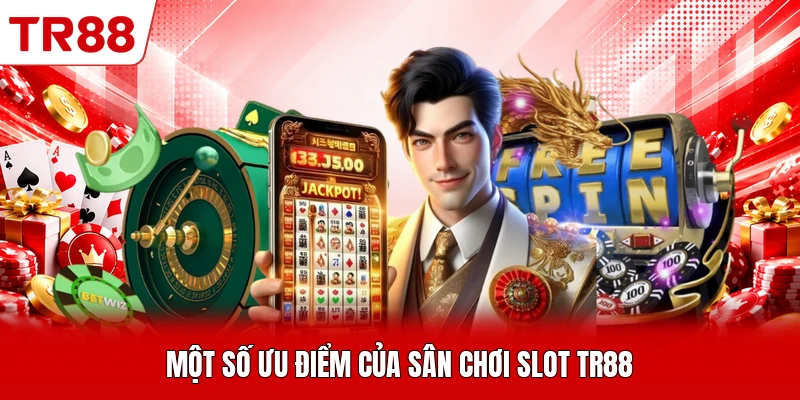 Một số ưu điểm của sân chơi slot TR88