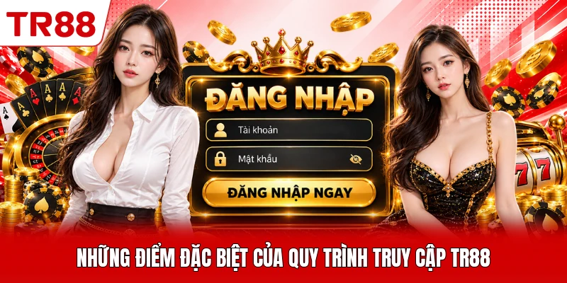Những điểm đặc biệt của quy trình truy cập TR88