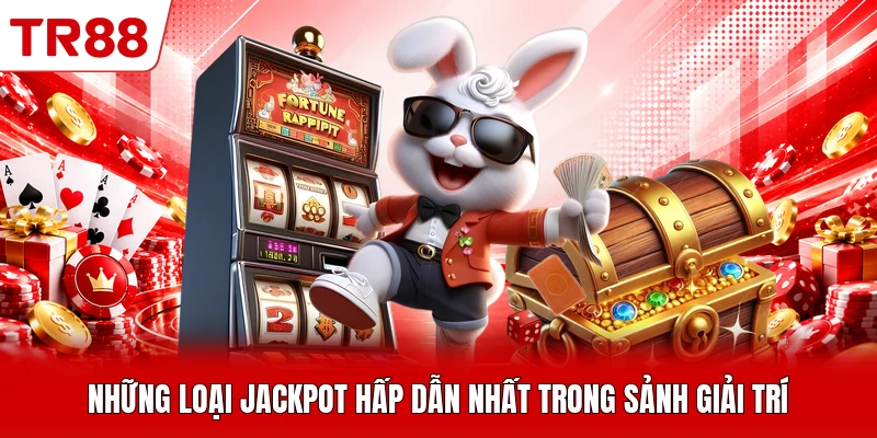 Những loại jackpot hấp dẫn nhất trong sảnh giải trí