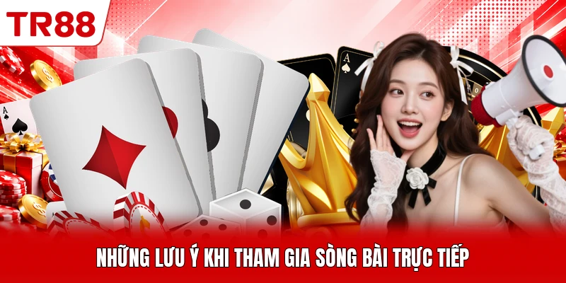 Những lưu ý khi tham gia sòng bài trực tiếp