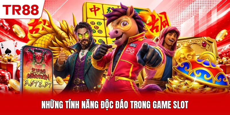 Những tính năng độc đáo trong game slot