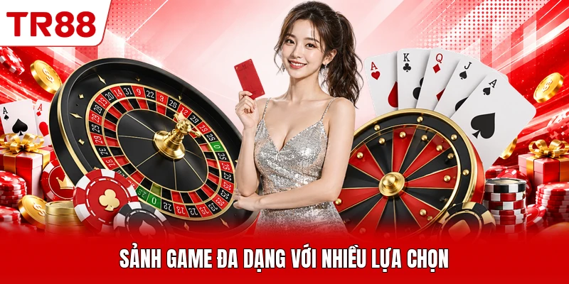 Sảnh game đa dạng với nhiều lựa chọn