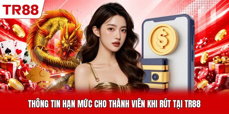 Thông tin hạn mức cho thành viên khi rút tại TR88