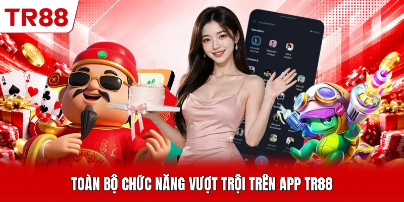 Toàn bộ chức năng vượt trội trên app TR88