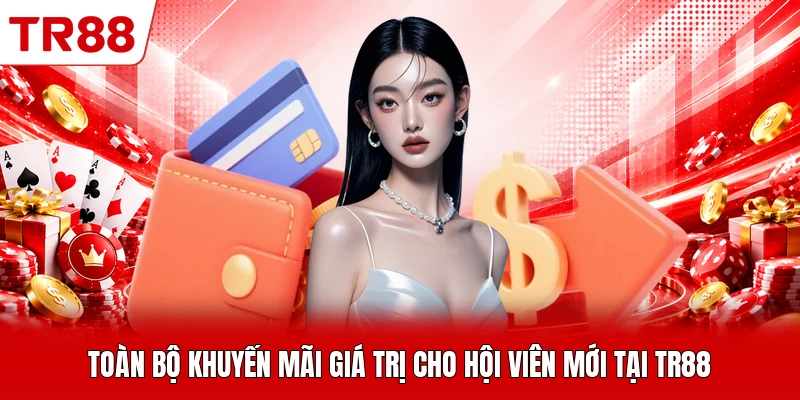 Toàn bộ khuyến mãi giá trị cho hội viên mới tại TR88
