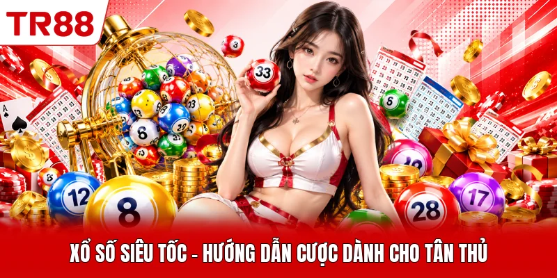 Xổ Số Siêu Tốc - Hướng Dẫn Cược Dành Cho Tân Thủ